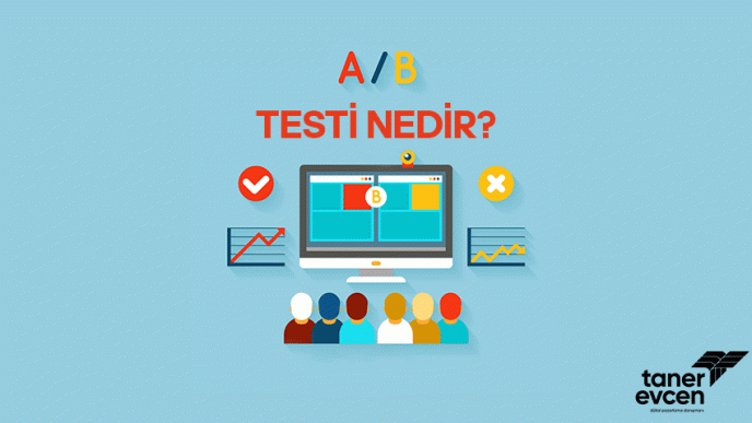 A/B Testi Nedir? Nasıl Yapılır? - Taner Evcen